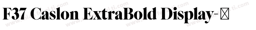 F37 Caslon ExtraBold Display字体转换